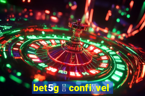 bet5g 茅 confi谩vel